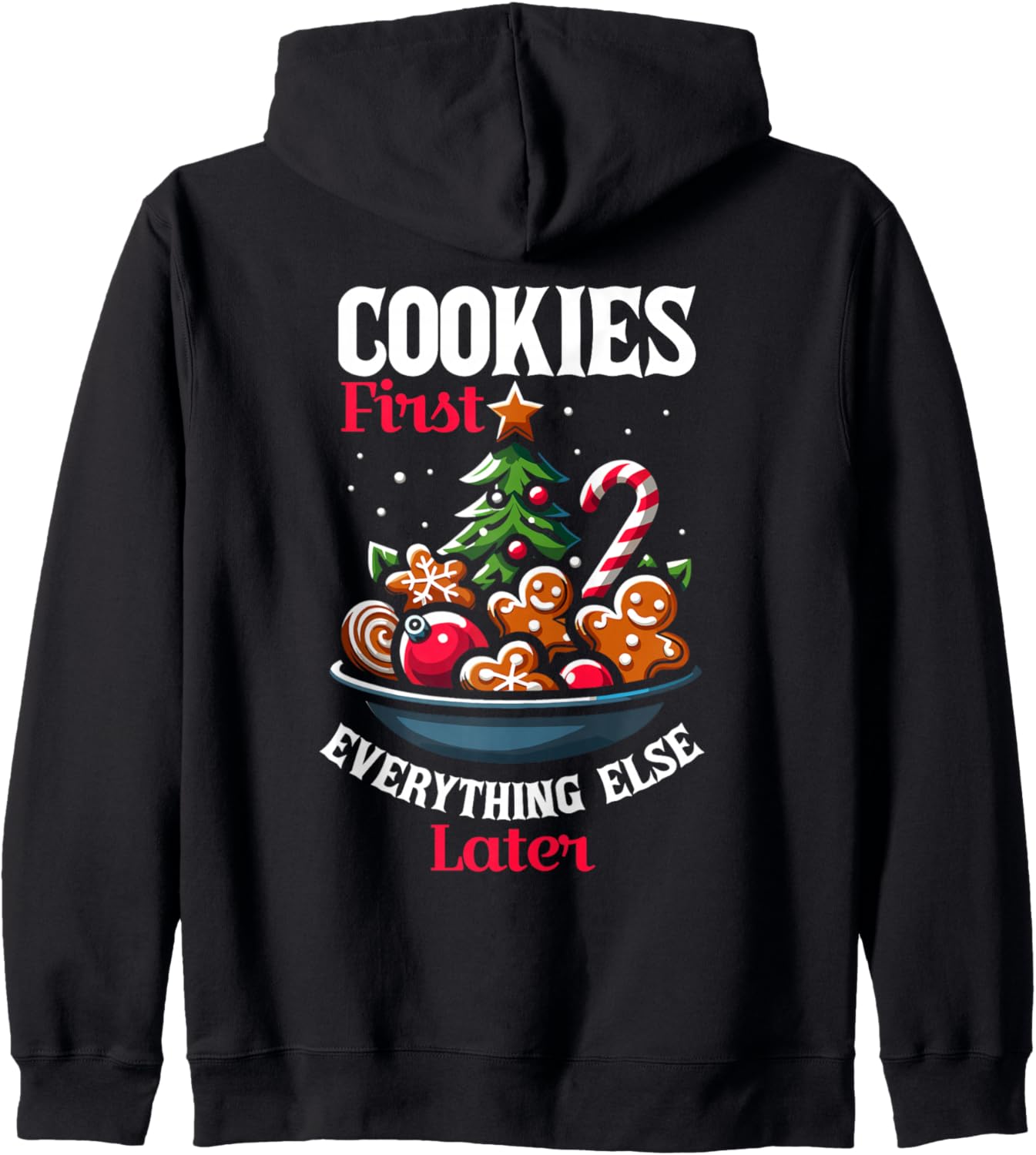 Cookies First Everything Else Later Christmas Santa Xmas Zip Hoodie