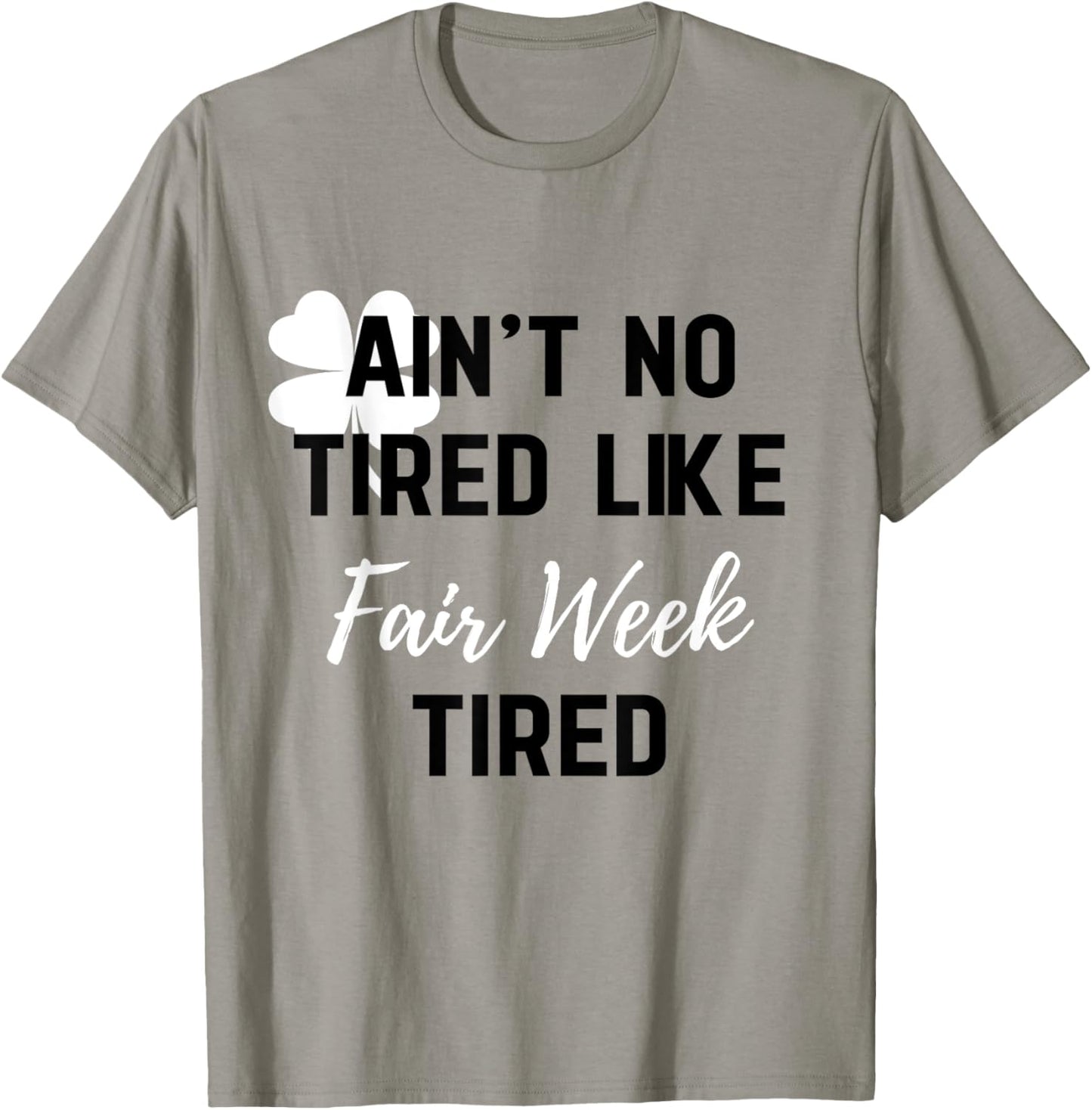 Ain't No Tired Like Fair Week Tired Funny Quote Shamrock T-Shirt