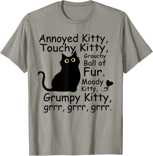 Annoyed Kitty Touchy Kitty Grouchy Ball Of Fur Moody Kitty T-Shirt