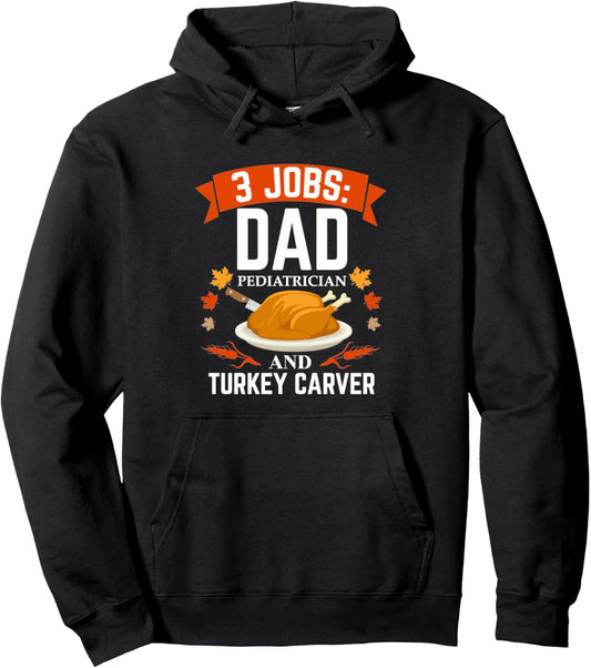 3 jobs Dad Pediatrician Turkey Carver Thanksgiving Career Pullover Hoodie