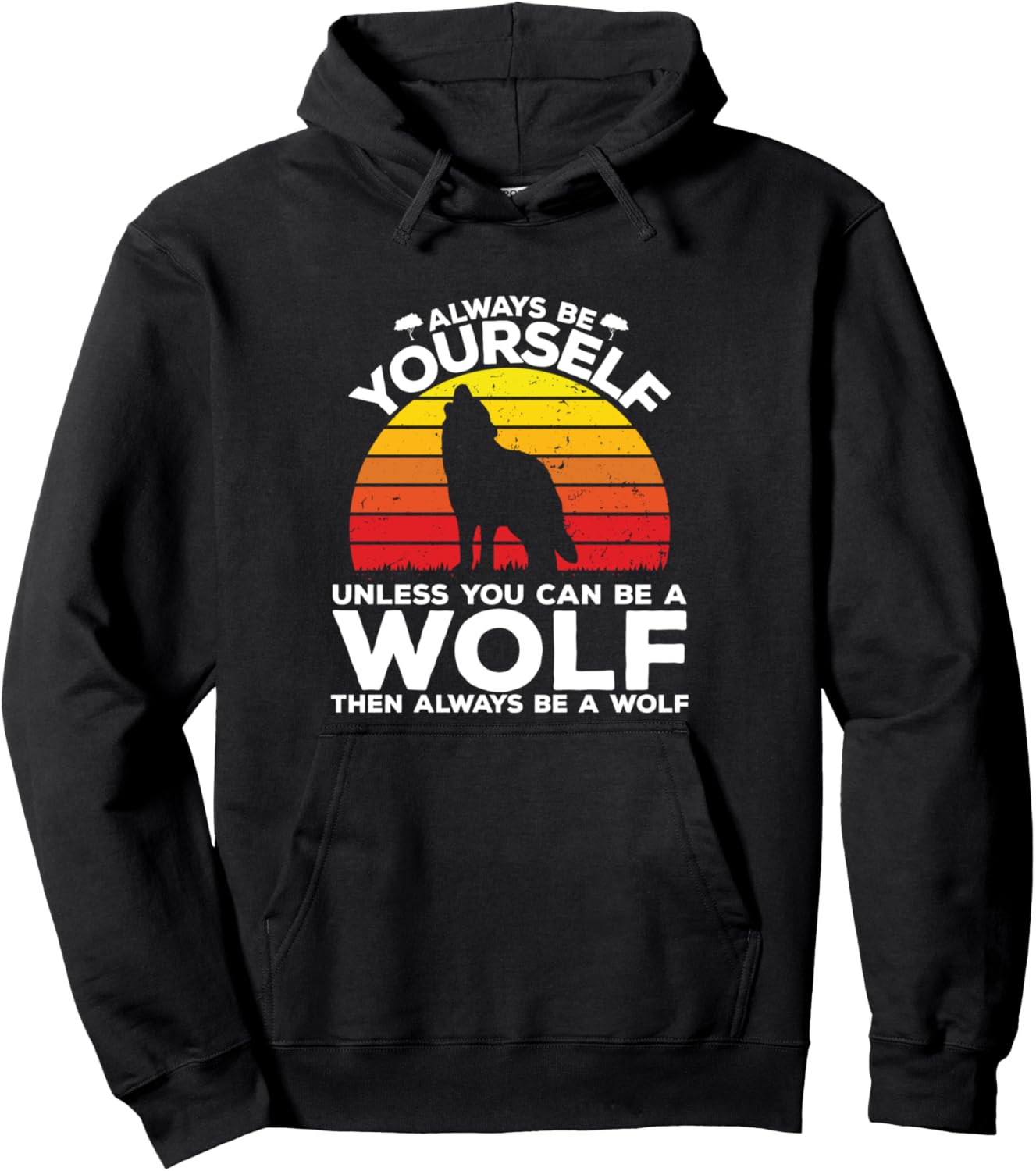 Always Be Yourself Unless You Can Be A Wolf Pullover Hoodie