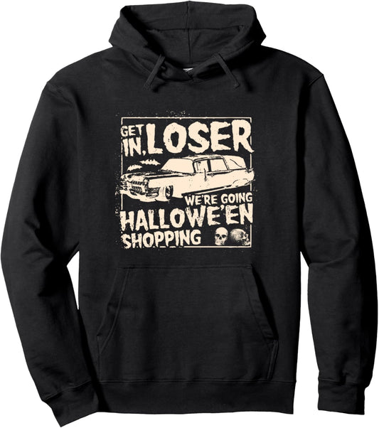 Get In Loser We're Going Halloween Shopping Funny Pullover Hoodie