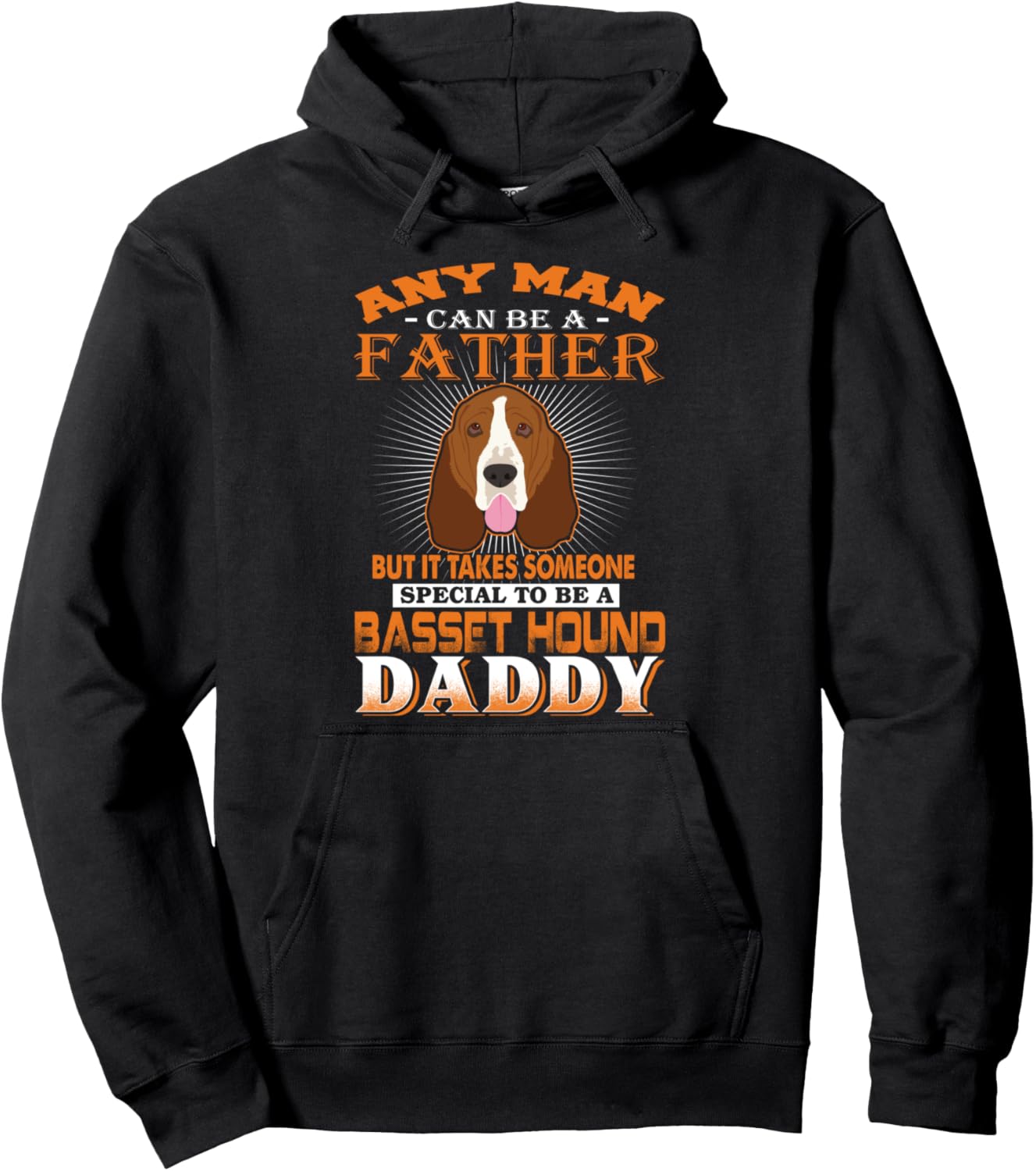 Any Man Can Be A Father Basset Hound Daddy Funny Dog Dad Pullover Hoodie