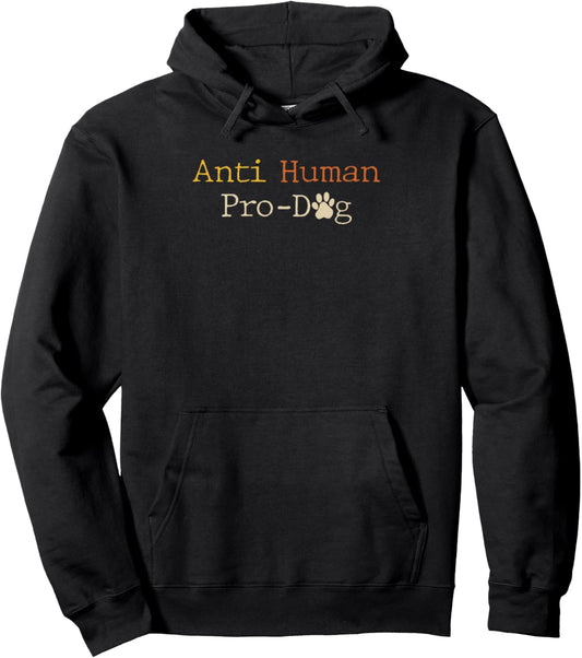 Anti Human Pro Dog Lover Funny Dog Owner Pet Dog Mom Dad Pullover Hoodie