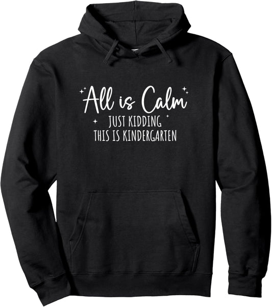 All Is Calm Just Kidding This Is Kindergarten Christmas Xmas Pullover Hoodie