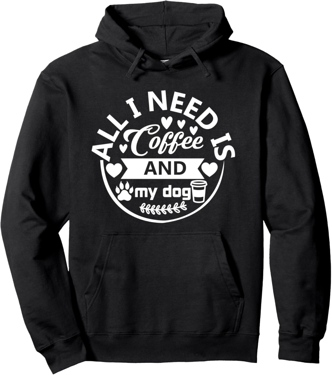 All I Need Is Coffee And My Dog Pullover Hoodie
