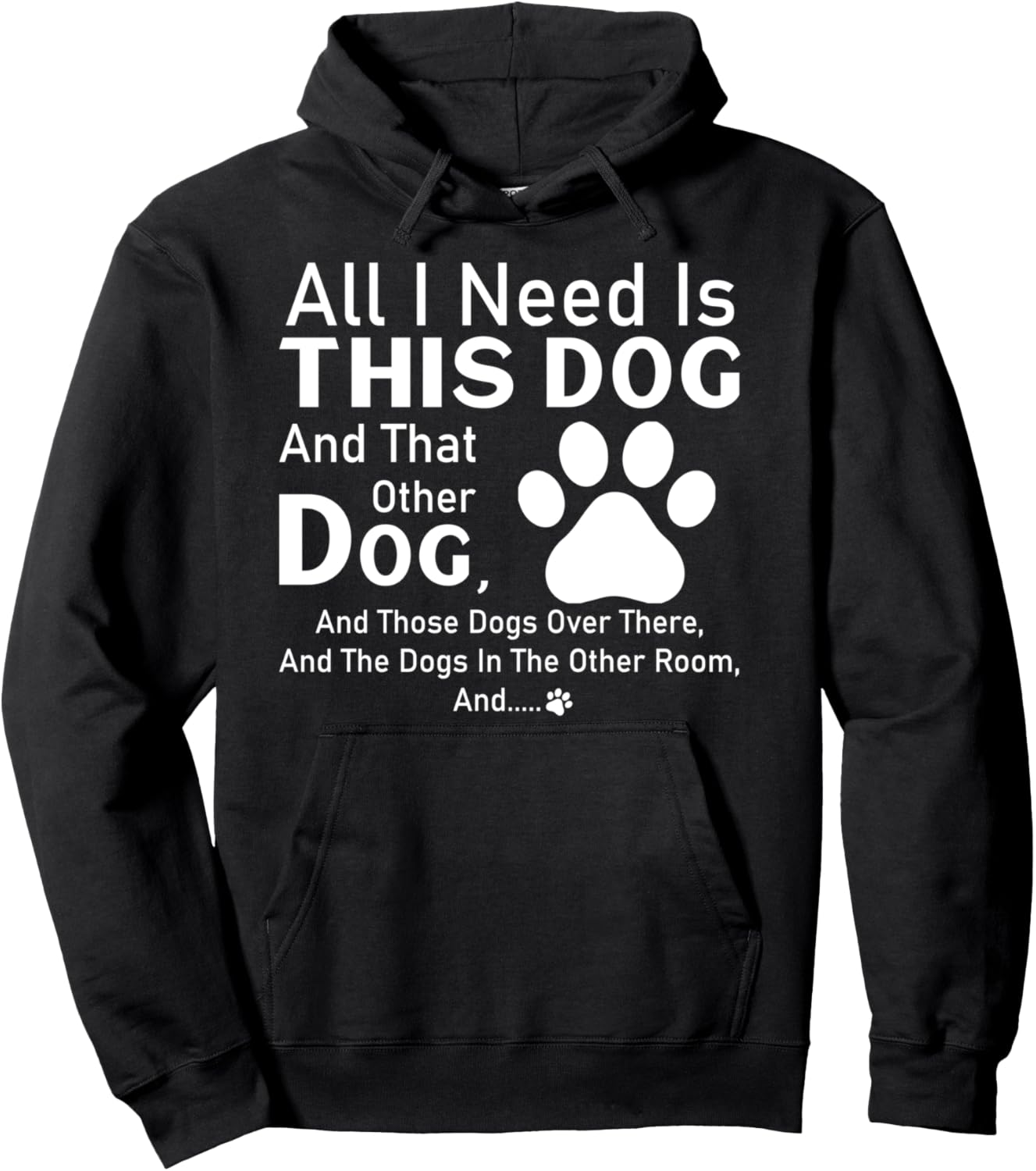 All I need is this dog and that other dog and those dogs Pullover Hoodie