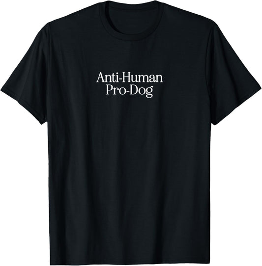 Anti Human Pro Dog Funny Pet Dog Lovers T-Shirt