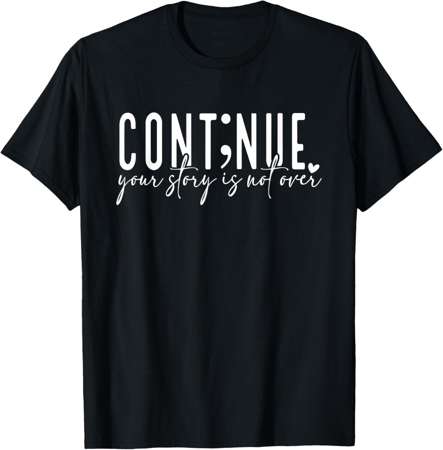 Continue Your Story Is Not Over, Cont;nue, Mental Health T-Shirt