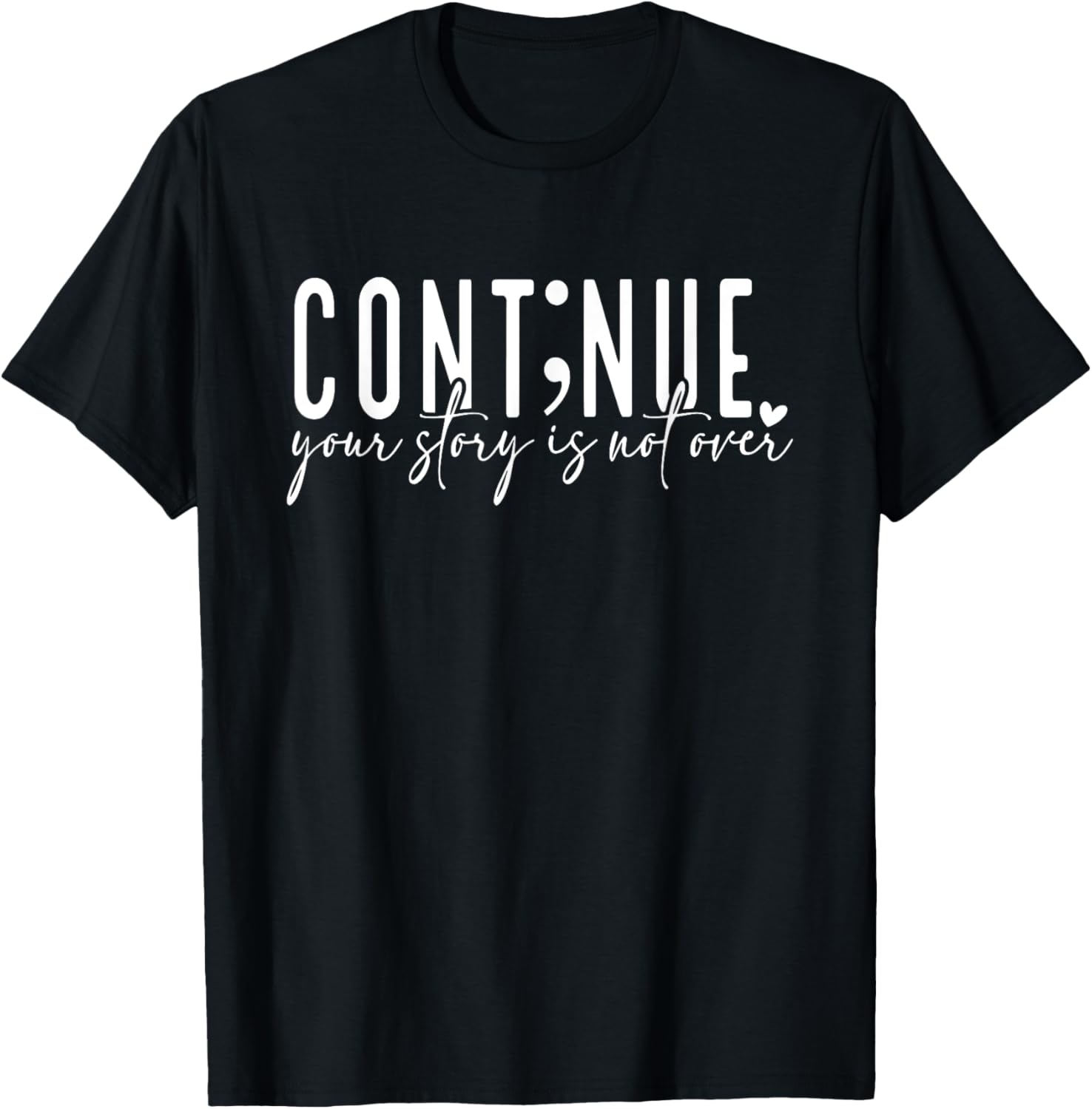 Continue Your Story Is Not Over, Cont;nue, Mental Health T-Shirt