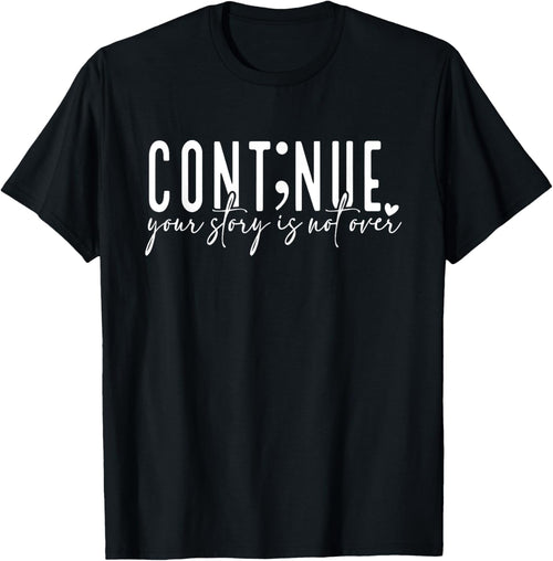 Continue Your Story Is Not Over, Cont;nue, Mental Health T-Shirt