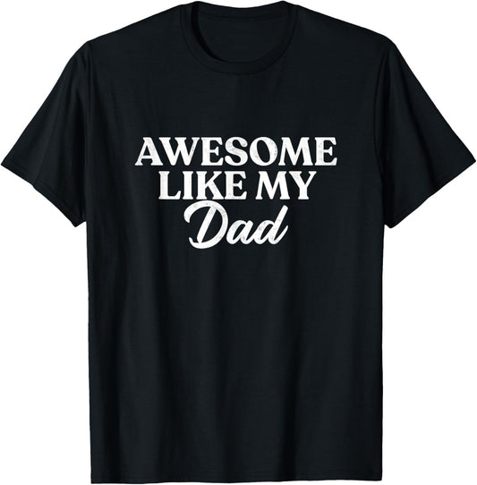 Awesome Like My Dad Shirt Son Daughter Gift from Father Fun T-Shirt