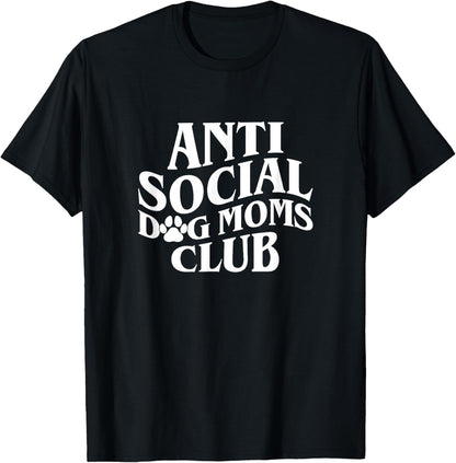 Anti Social Dog Moms Club Funny Introvert Dog Mom Dog Lover T-Shirt