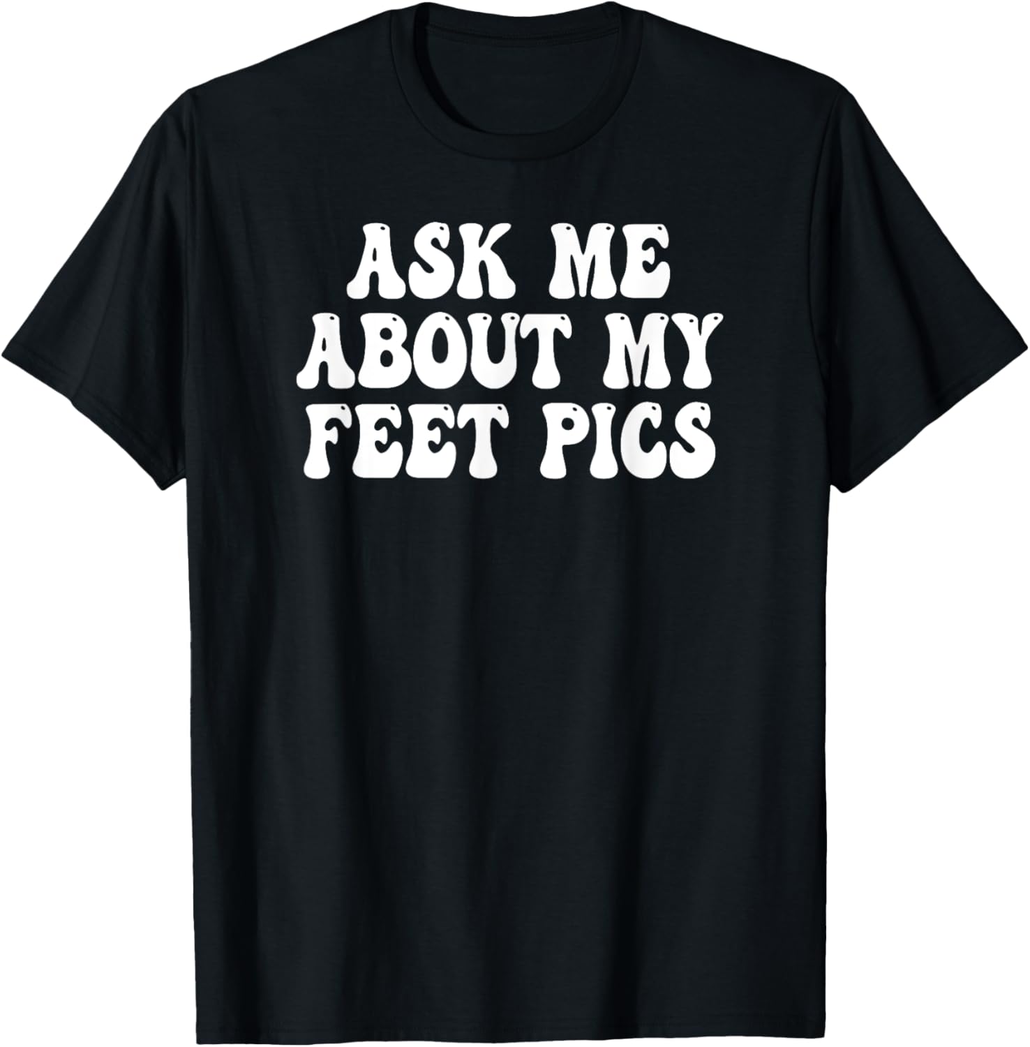 Ask Me About My Feet Pics Groovy T-Shirt