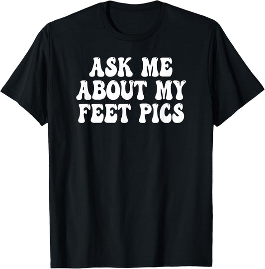 Ask Me About My Feet Pics Groovy T-Shirt