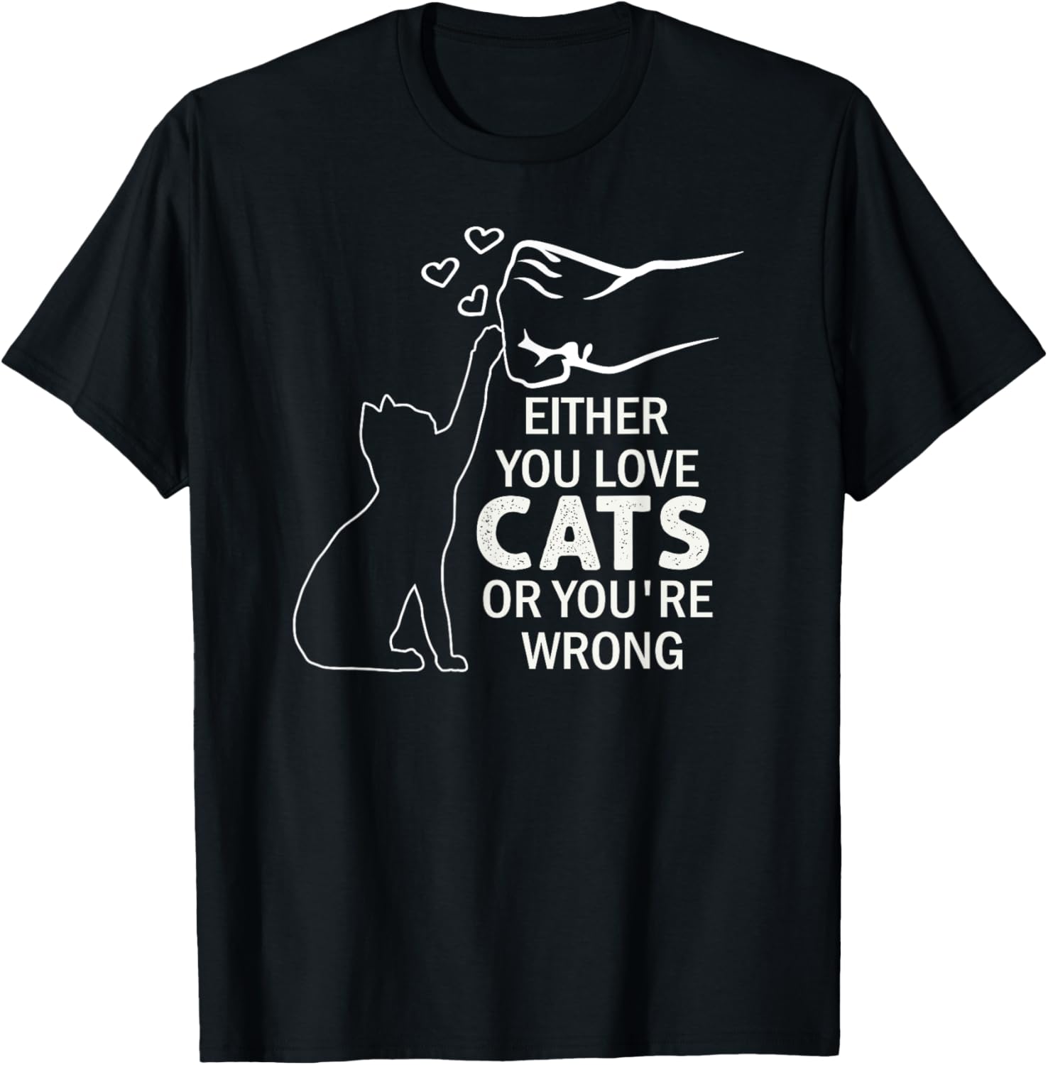 Either You Love Cats Or You're Wrong Pet Humor Animal Lovers T-Shirt