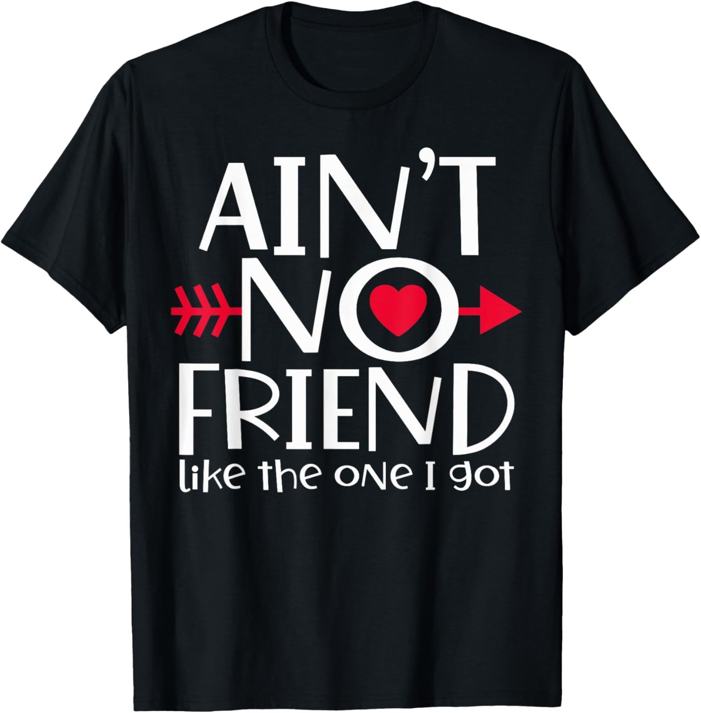 Ain't No Friend Like The One I Got Funny Bestie Matching T-Shirt