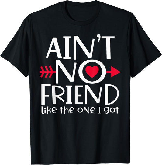 Ain't No Friend Like The One I Got Funny Bestie Matching T-Shirt