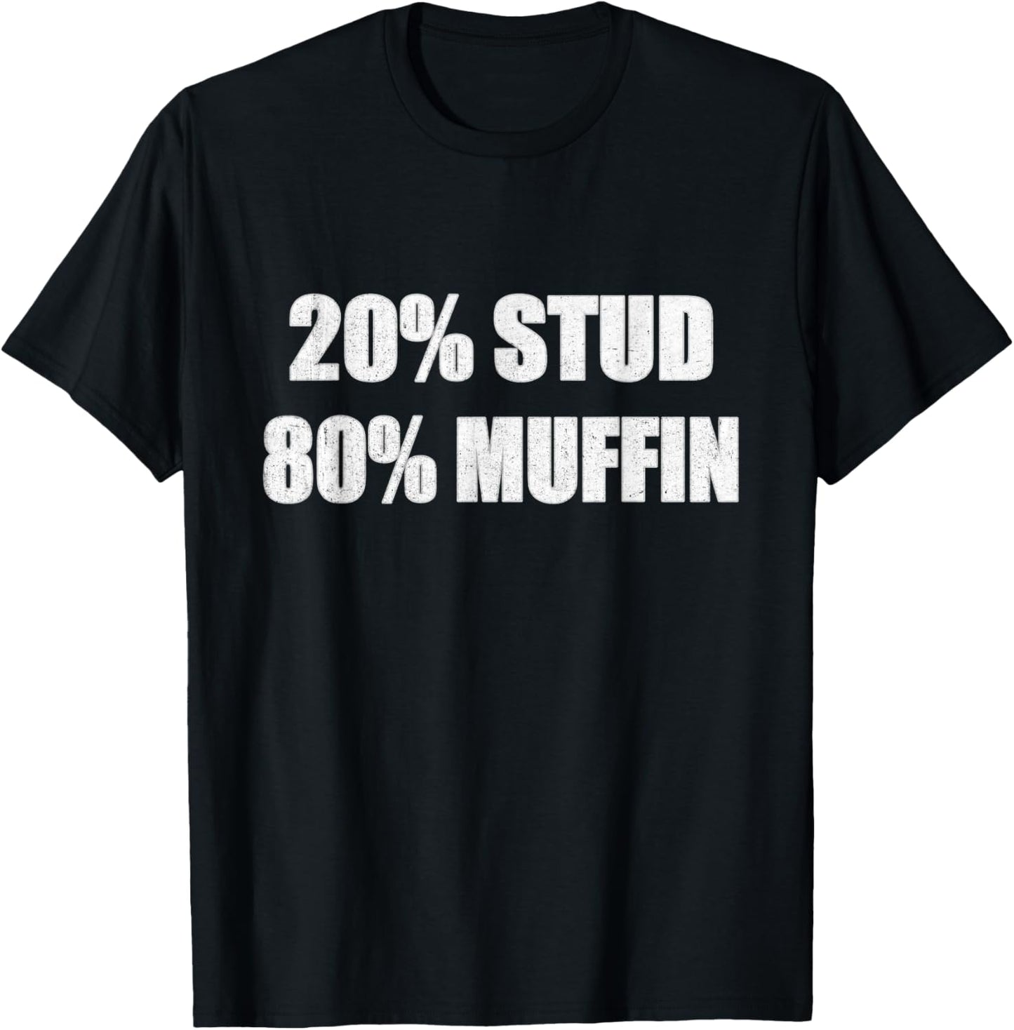 20% Stud 80% Muffin Shirt Funny Quotes T-shirt Gift Idea T-Shirt