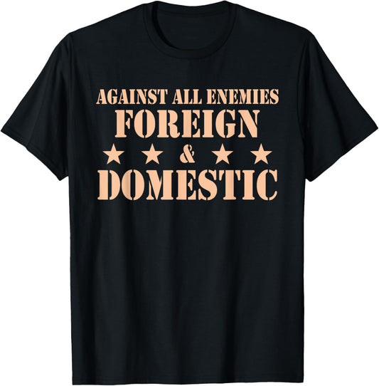 Against All Enemies Foreign &amp; Domestic Apparel T-Shirt