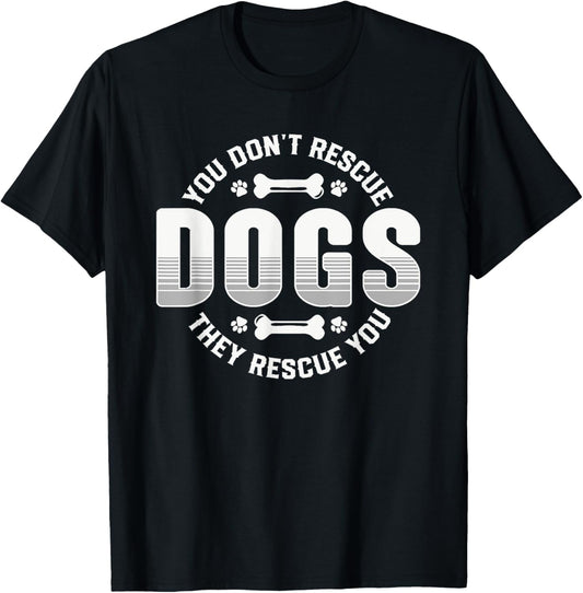 Animal Rescue Pet Adoption Quote You Don't Rescue Dogs Lover T-Shirt