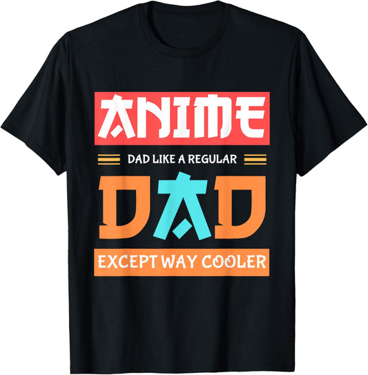 Anime Otaku Funny Father's Day Anime Dad Except Way Cooler T-Shirt