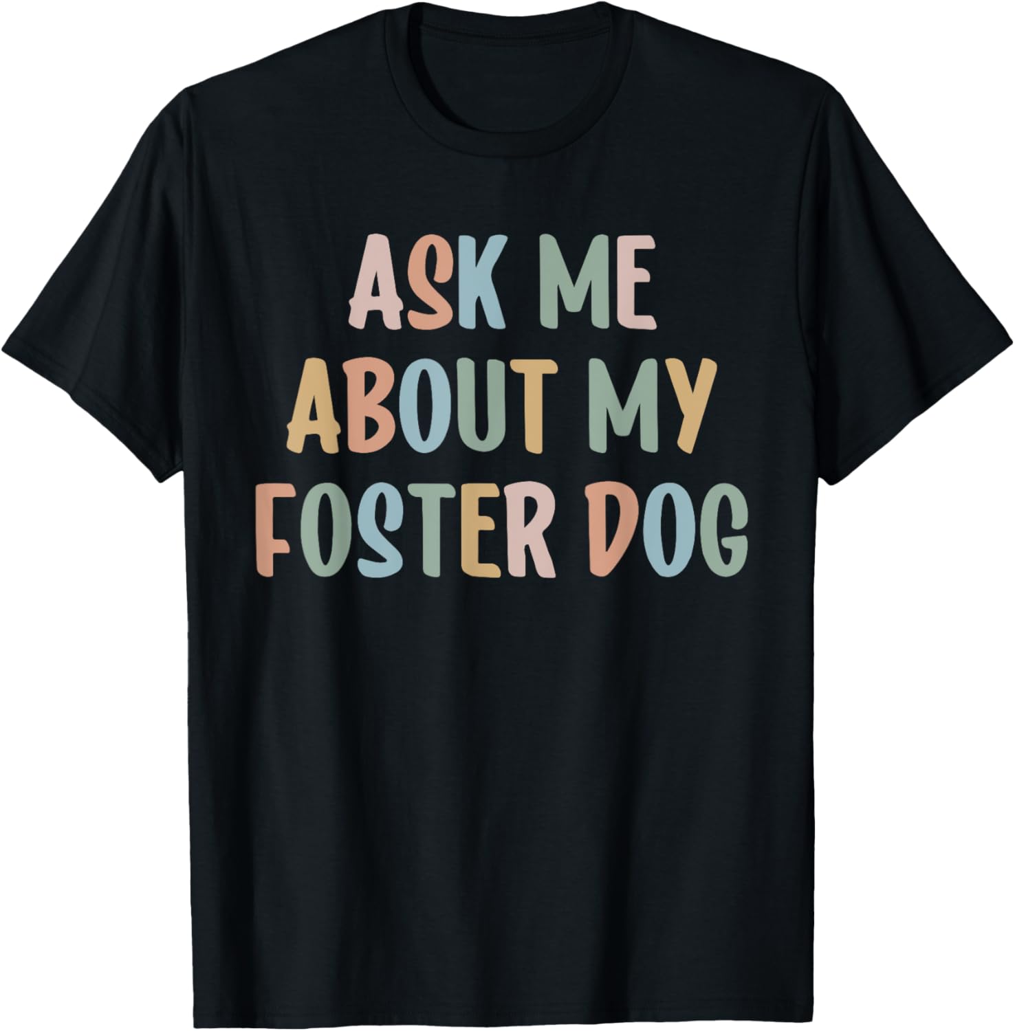 Ask Me About My Foster Dog Mom Proud Foster Mom Dad T-Shirt