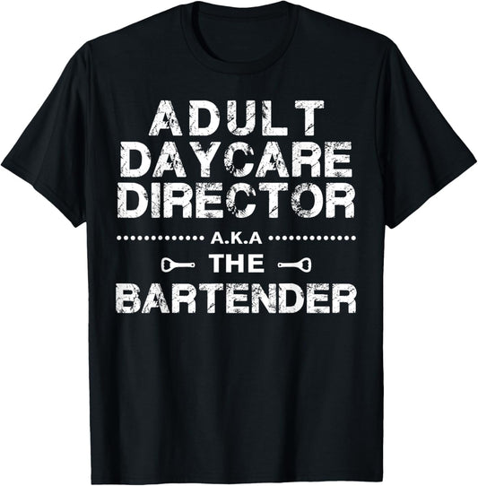 Adult Daycare Director a.k.a. The Bartender T-Shirt