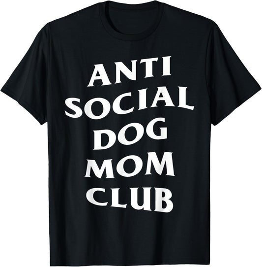 Anti Social Dog Mom Club Moms Funny Women T-Shirt