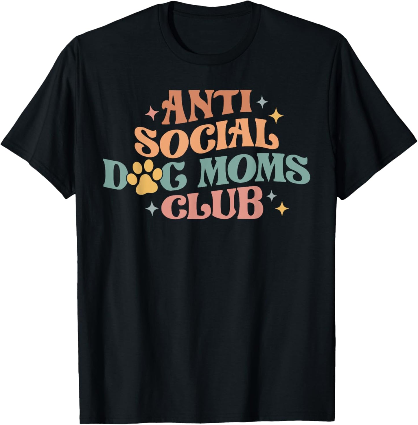 Anti Social Dog Mom Club, Proud Puppy Mama Gift Mothers Day Men Women T-Shirt