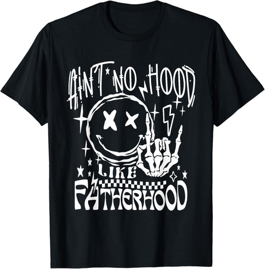 Aint No Hood Like Fatherhood New Dad Father's Day Dad Life T-Shirt