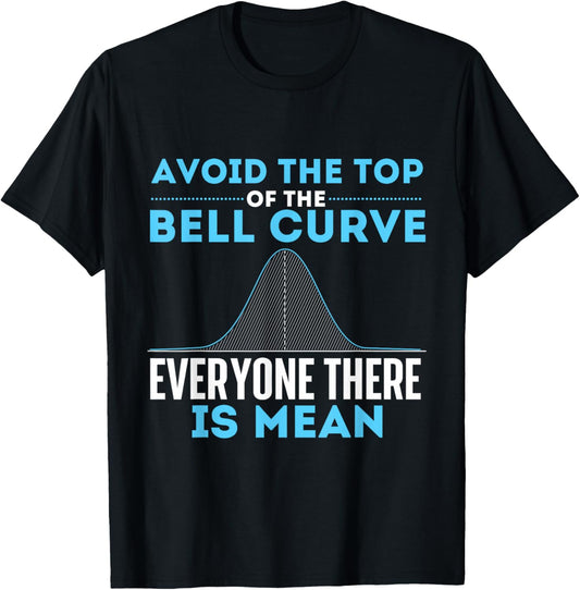 Avoid The Top Of The Bell Curve - Data Scientist Statistics T-Shirt