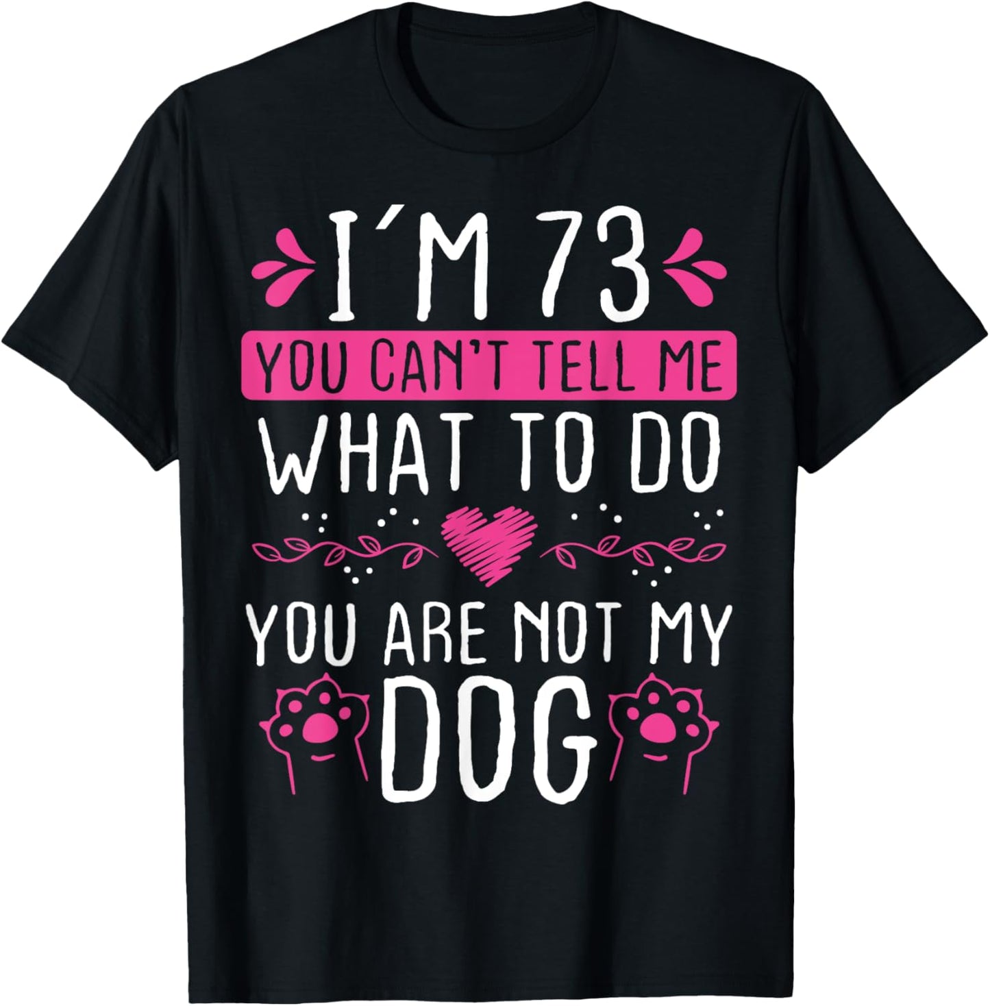 73 Year Old Dog Mom not my Dog Dog Dad 73 Birthday T-Shirt
