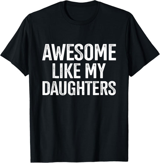Awesome like my daughters for fathers day birthday christmas T-Shirt