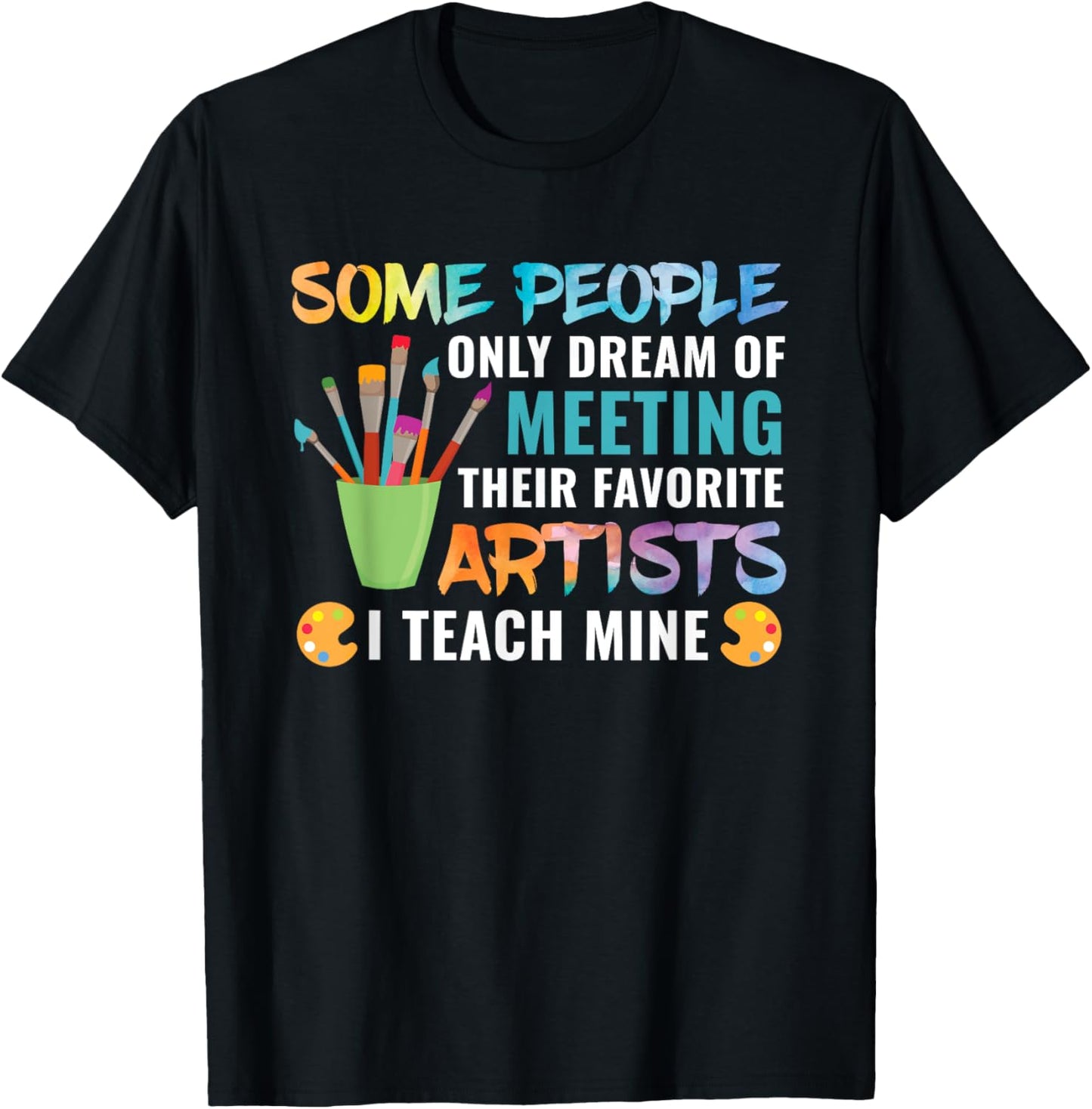 Art Teacher Teachers Appreciation Gift Men Women Girls Kids T-Shirt