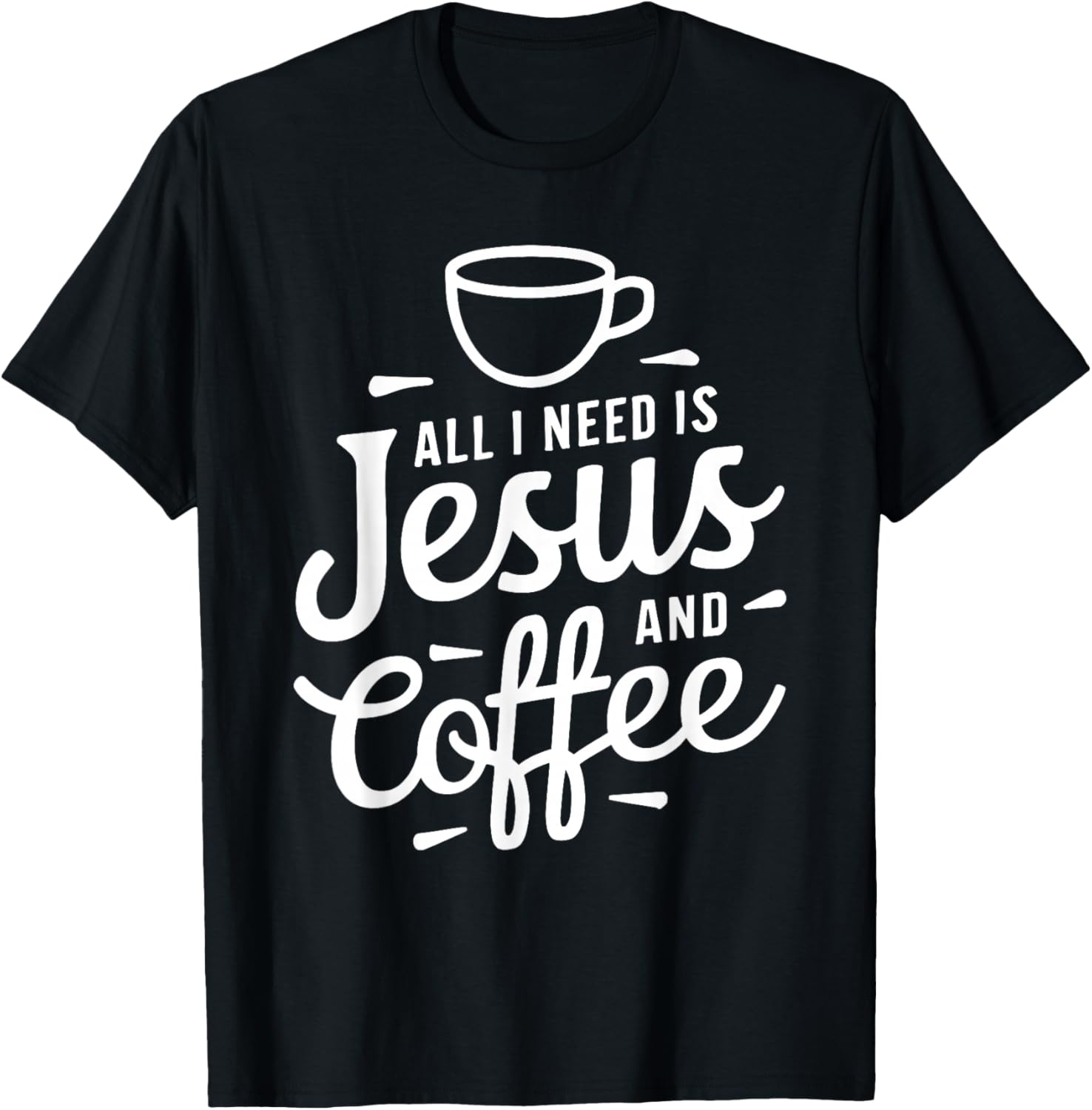 All I Need Is Jesus And Coffee Shirt Men Women Religious T-Shirt