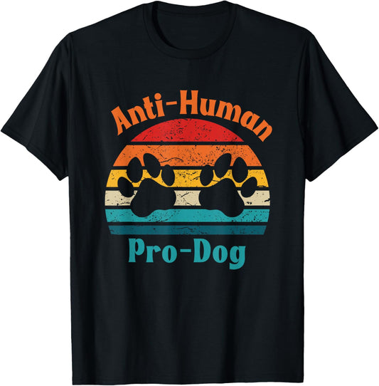 Anti Human Pro Dog dog mom owner, Dog human Friendship T-Shirt
