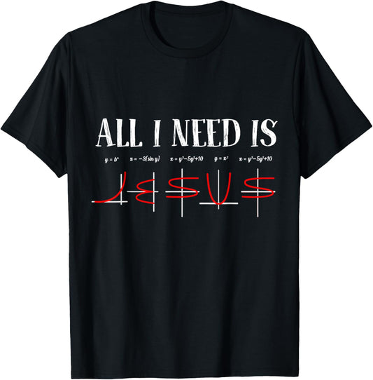 All I Need Is Jesus Math Funny Math Equation Christian Lover T-Shirt