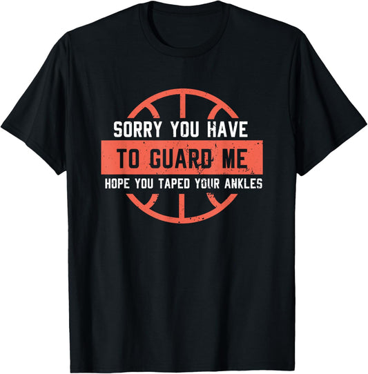 Ankle Breaker I Sorry You Have To Guard Me Funny Basketball T-Shirt