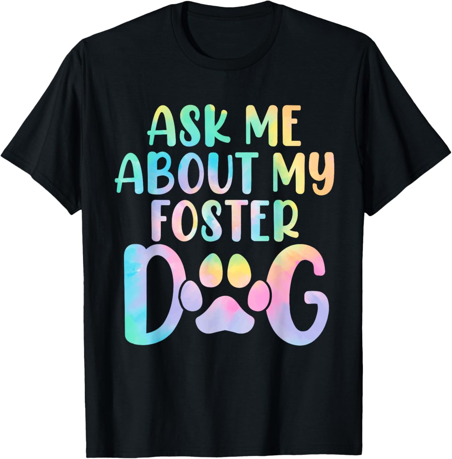 Ask Me About My Foster Dog Tie Dye Canine Animal Advocate T-Shirt for Men Women Kids