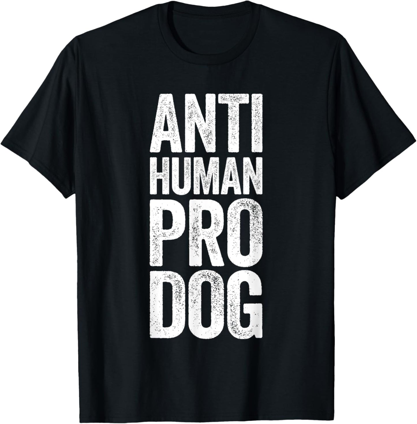 Anti Human Pro Dog Shirt For Humans Dog Lovers T-Shirt