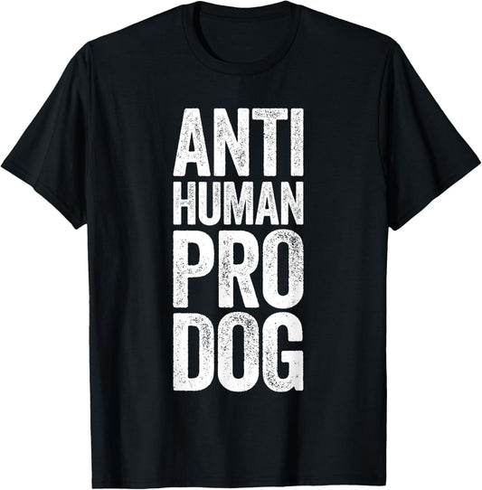 Anti Human Pro Dog Shirt For Humans Dog Lovers T-Shirt