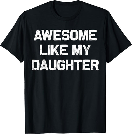 Awesome Like My Daughter Gifts Men Funny Fathers Day Dad T-Shirt