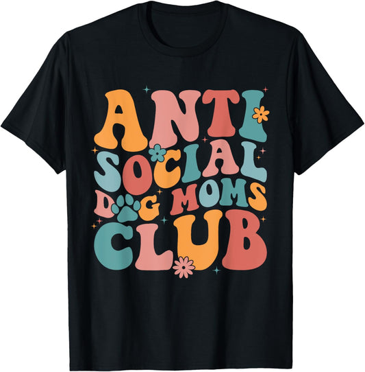 Anti Social Dog Moms Club Funny Introvert Dog Mom Retro Men Women T-Shirt