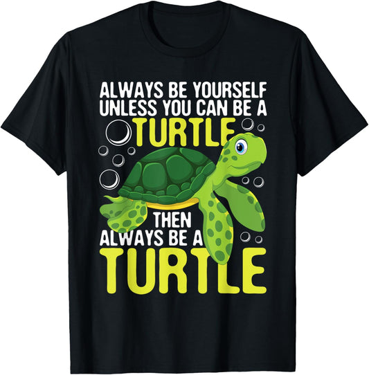 Always Be Yourself Unless You Can Be A Turtle - Pet Lover T-Shirt
