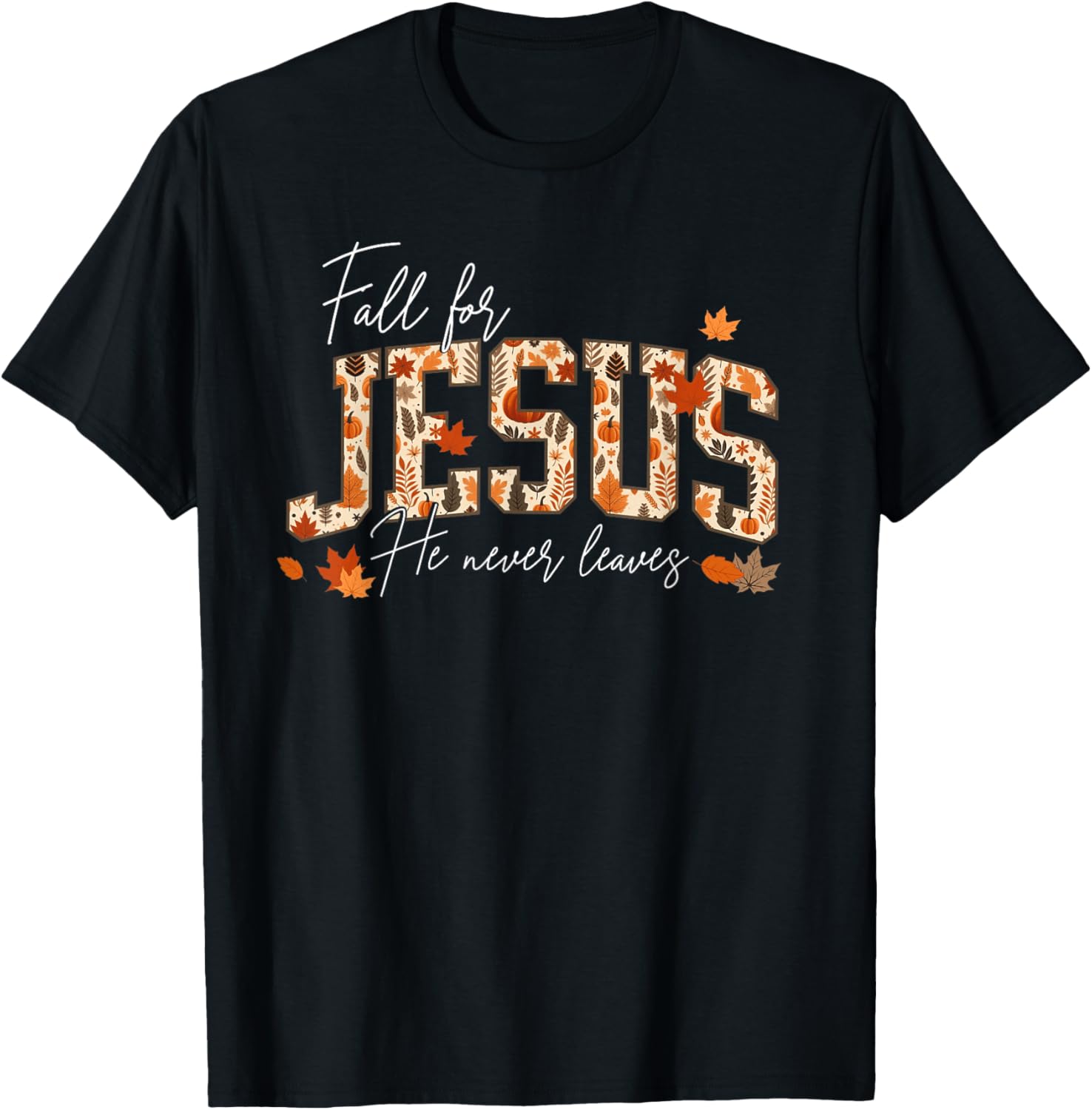 Autumn Christian Thanksgiving Fall for Jesus He Never Leaves T-Shirt