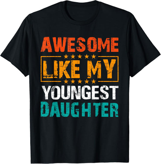 Awesome Like My Youngest Daughter Father’s Day Humor Dad Mom T-Shirt