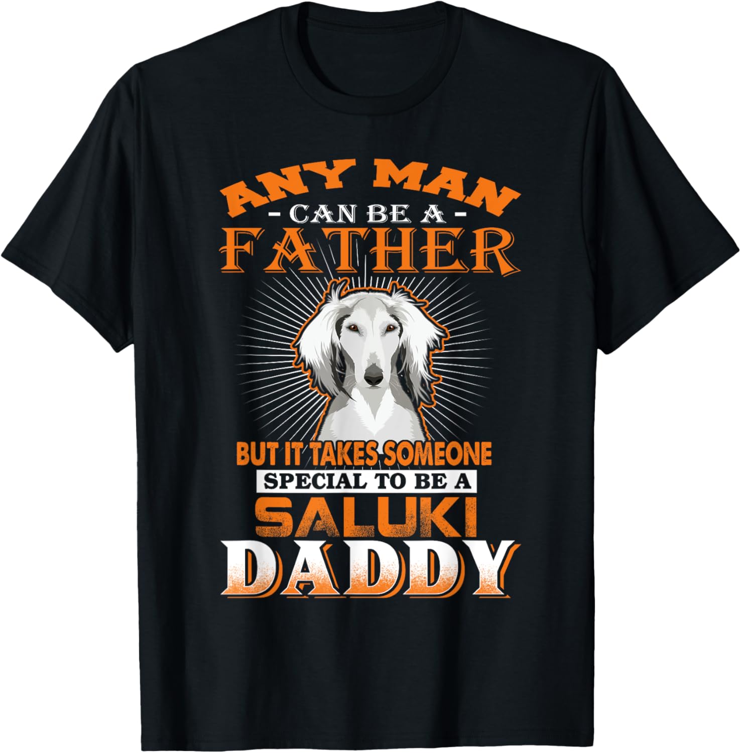 Any Man Can Be A Father Saluki Daddy Funny Dog Dad T-Shirt