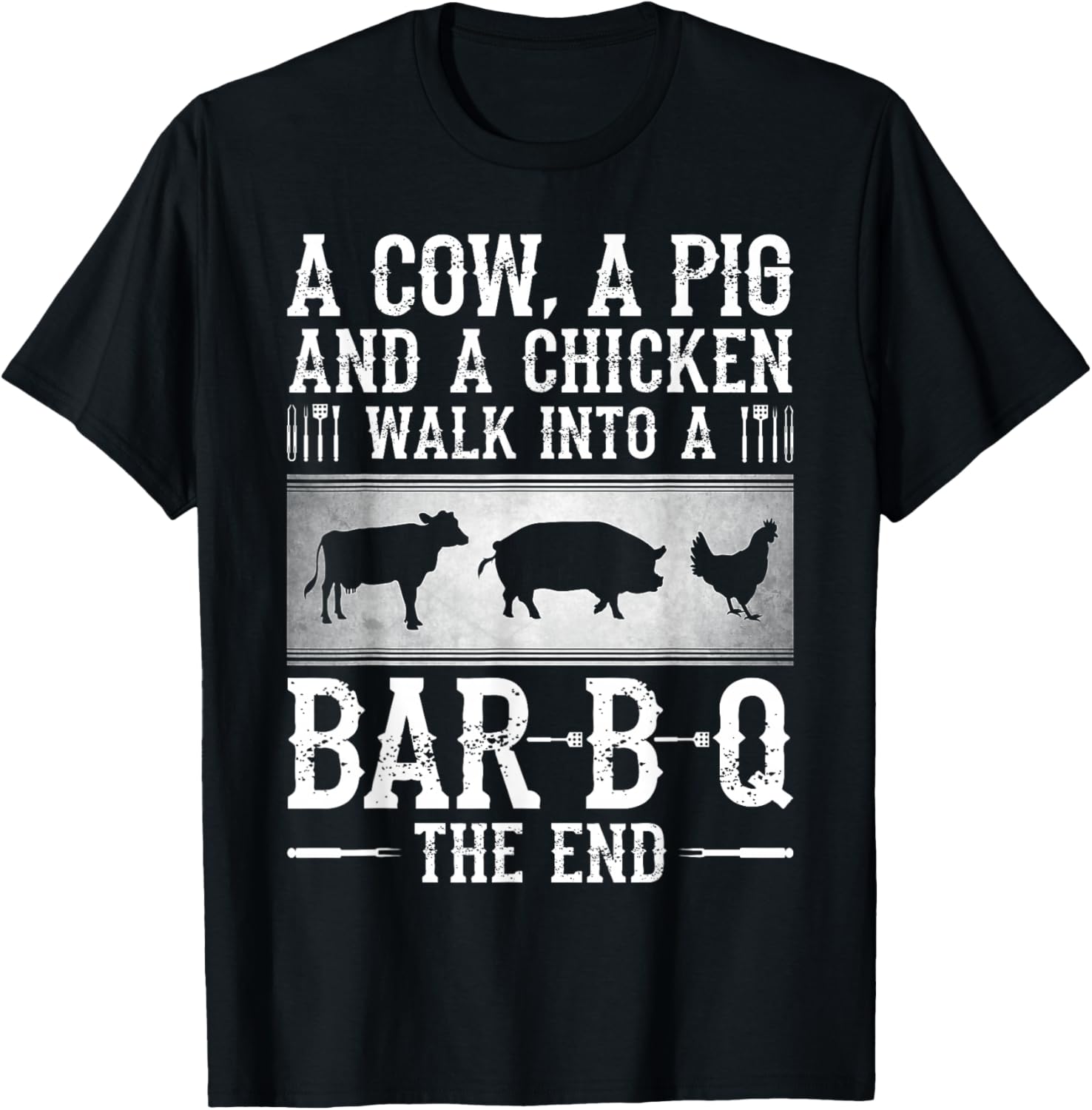 A Cow, A Pig And A Chicken Walk Into A Bar B Q The End - BBQ T-Shirt