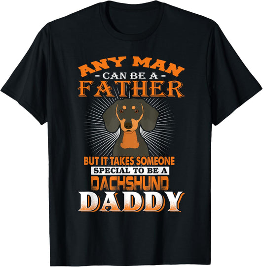 Any Man Can Be A Father Dachshund Daddy Funny Dog Dad T-Shirt